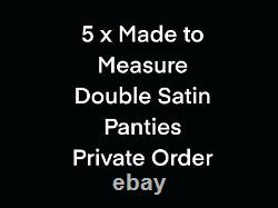 Custom Made To measure order 5 X Double Satin Panties Made To Measure